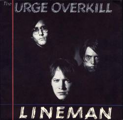 Urge Overkill : Lineman